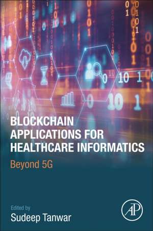 Blockchain Applications for Healthcare Informatics: Beyond 5G de Sudeep Tanwar