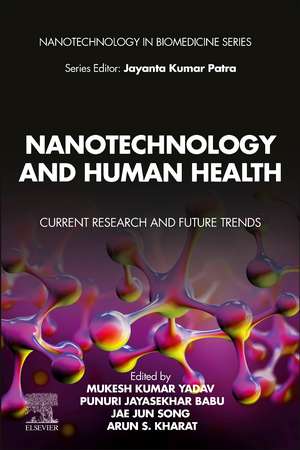 Nanotechnology and Human Health: Current Research and Future Trends de Mukesh Kumar Yadav