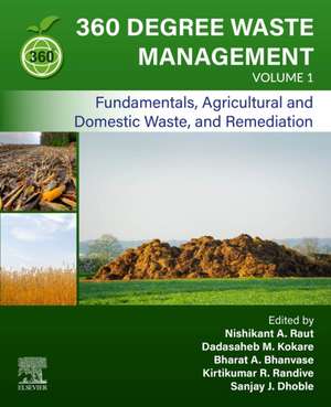 360-Degree Waste Management, Volume 1: Fundamentals, Agricultural and Domestic Waste, and Remediation de Nishikant A. Raut