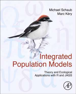 Integrated Population Models: Theory and Ecological Applications with R and JAGS de Michael Schaub