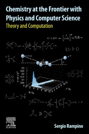 Chemistry at the Frontier with Physics and Computer Science: Theory and Computation de Sergio Rampino