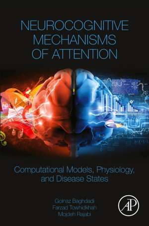 Neurocognitive Mechanisms of Attention: Computational Models, Physiology, and Disease States de Golnaz Baghdadi