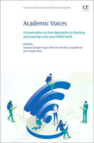 Academic Voices: A Conversation on New Approaches to Teaching and Learning in the post-COVID World de Upasana Gitanjali Singh