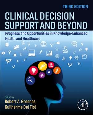 Clinical Decision Support and Beyond: Progress and Opportunities in Knowledge-Enhanced Health and Healthcare de Robert Greenes