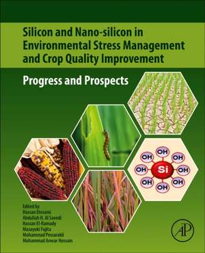 Silicon and Nano-silicon in Environmental Stress Management and Crop Quality Improvement: Progress and Prospects de Hassan Etesami