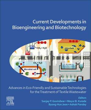 Current Developments in Bioengineering and Biotechnology: Advances in Eco-friendly and Sustainable Technologies for the Treatment of Textile Wastewater de Ashok Pandey