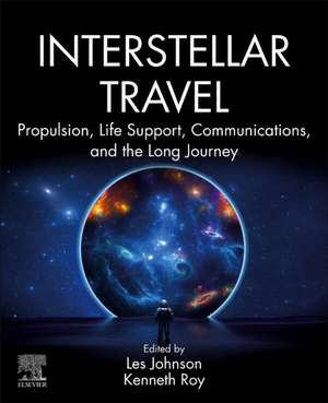 Interstellar Travel: Propulsion, Life Support, Communications, and the Long Journey de Les Johnson