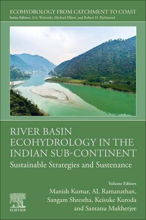 River Basin Ecohydrology in the Indian Sub-Continent: Sustainable Strategies and Sustenance de Manish Kumar