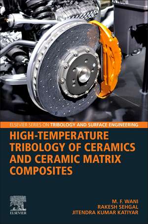 High-Temperature Tribology of Ceramics and Ceramic Matrix Composites de M.F. Wani