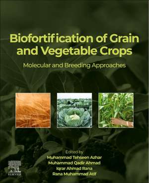 Biofortification of Grain and Vegetable Crops: Molecular and Breeding Approaches de Muhammad Tehseen Azhar