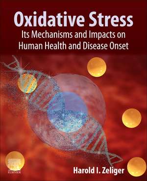 Oxidative Stress: Its Mechanisms and Impacts on Human Health and Disease Onset de Harold Zeliger