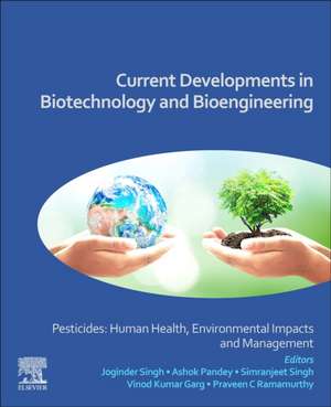 Current Developments in Biotechnology and Bioengineering: Pesticides: Human Health, Environmental Impacts and Management de Joginder Singh Panwar