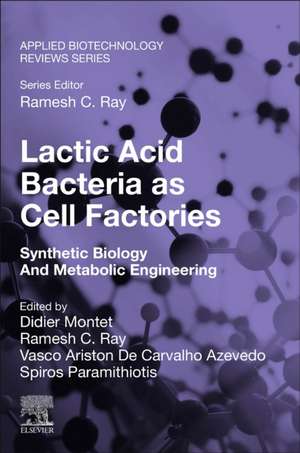 Lactic Acid Bacteria as Cell Factories: Synthetic Biology and Metabolic Engineering de Didier Montet