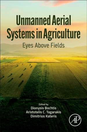 Unmanned Aerial Systems in Agriculture: Eyes Above Fields de Dionysis Bochtis