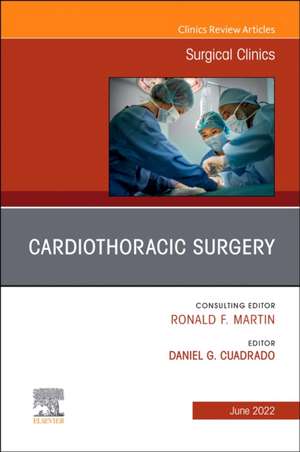 Cardiothoracic Surgery, An Issue of Surgical Clinics de Daniel G. Cuadrado