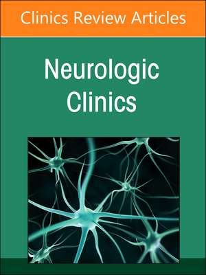 Current Advances and Future Trends in Vascular Neurology, An Issue of Neurologic Clinics de Michael J. Schneck