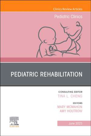 Pediatric Rehabilitation, An Issue of Pediatric Clinics of North America de Amy Houtrow