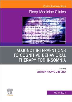 Adjunct Interventions to Cognitive Behavioral Therapy for Insomnia, An Issue of Sleep Medicine Clinics de Joshua Hyong-Jin Cho