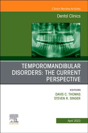 Temporomandibular Disorders: The Current Perspective, An Issue of Dental Clinics of North America de Davis C Thomas