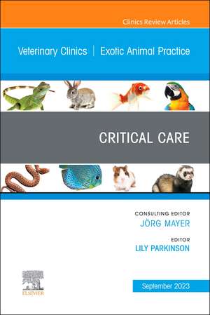 Critical Care, An Issue of Veterinary Clinics of North America: Exotic Animal Practice de Lily Parkinson