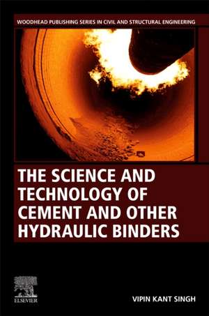 The Science and Technology of Cement and other Hydraulic Binders de Vipin Kant Singh