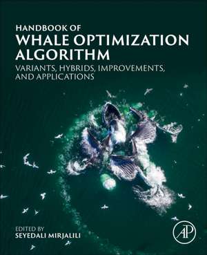 Handbook of Whale Optimization Algorithm: Variants, Hybrids, Improvements, and Applications de Seyedali Mirjalili