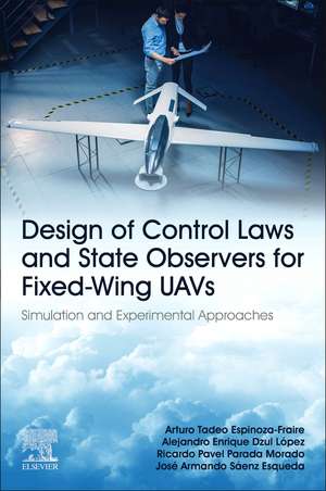 Design of Control Laws and State Observers for Fixed-Wing UAVs: Simulation and Experimental Approaches de Arturo Tadeo Espinoza-Fraire