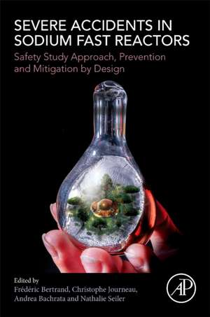 Severe Accidents in Sodium Fast Reactors: Safety Study Approach, Prevention and Mitigation by Design de Frédéric Bertrand