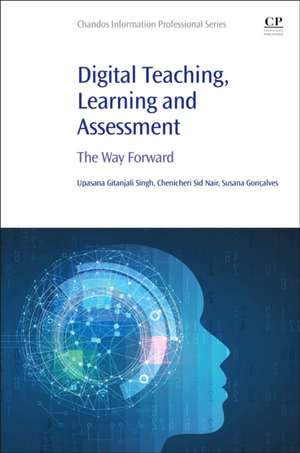 Digital Teaching, Learning and Assessment: The Way Forward de Upasana Gitanjali Singh