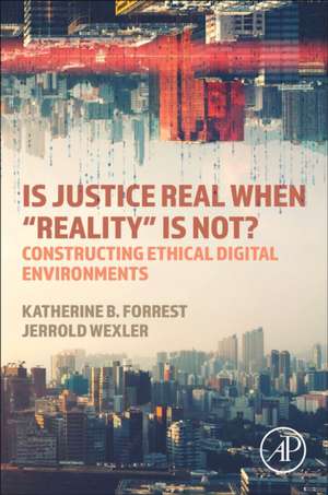 Is Justice Real When “Reality is Not?: Constructing Ethical Digital Environments de Katherine B. Forrest