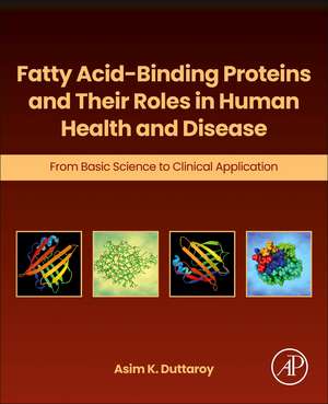 Fatty Acid-Binding Proteins and Their Roles in Human Health and Disease: From Basic Science to Clinical Application de Asim K. Duttaroy