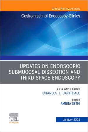 Submucosal and Third Space Endoscopy , An Issue of Gastrointestinal Endoscopy Clinics de Amrita Sethi