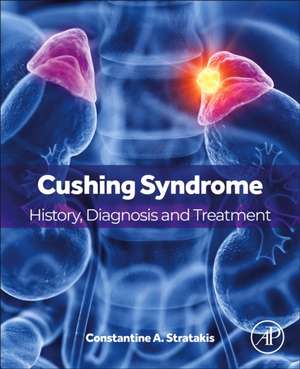 Cushing Syndrome: History, Diagnosis and Treatment de Constantine A. Stratakis