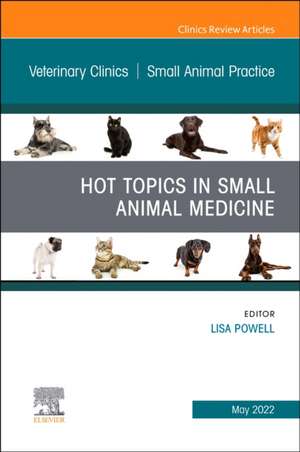 Hot Topics in Small Animal Medicine, An Issue of Veterinary Clinics of North America: Small Animal Practice de Lisa Powell