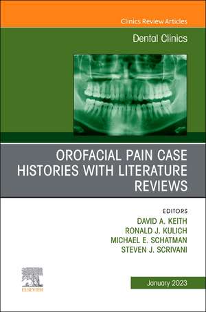 Orofacial Pain: Case Histories with Literature Reviews, An Issue of Dental Clinics of North America de David A. Keith