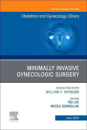 Minimally Invasive Gynecologic Surgery, An Issue of Obstetrics and Gynecology Clinics de Ted Lee