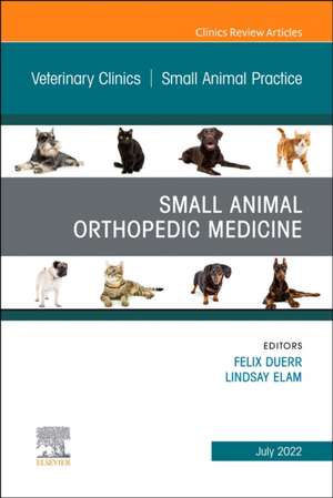 Small Animal Orthopedic Medicine, An Issue of Veterinary Clinics of North America: Small Animal Practice de Felix Duerr