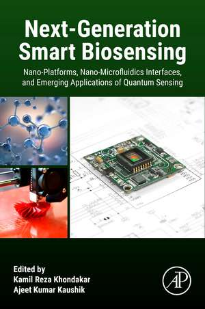 Next-Generation Smart Biosensing: Nano-Platforms, Nano-Microfluidics Interfaces, and Emerging Applications of Quantum Sensing de Kamil Reza Khondakar