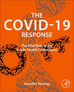 The COVID-19 Response: The Vital Role of the Public Health Professional de Jennifer Horney