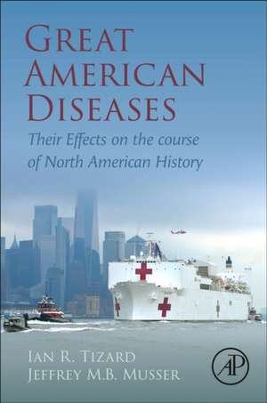 Great American Diseases: Their Effects on the course of North American History de Ian R. Tizard