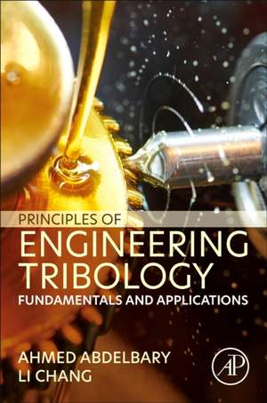 Principles of Engineering Tribology: Fundamentals and Applications de Ahmed Abdelbary