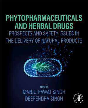 Phytopharmaceuticals and Herbal Drugs: Prospects and Safety Issues in the Delivery of Natural Products de Manju Rawat Singh