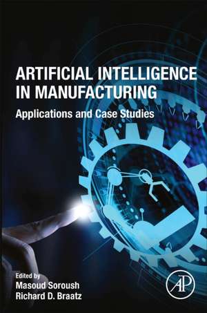 Artificial Intelligence in Manufacturing: Applications and Case Studies de Masoud Soroush