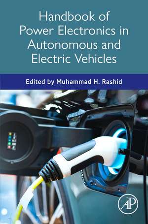 Handbook of Power Electronics in Autonomous and Electric Vehicles de Muhammad H. Rashid