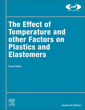 The Effect of Temperature and other Factors on Plastics and Elastomers de Laurence W. McKeen