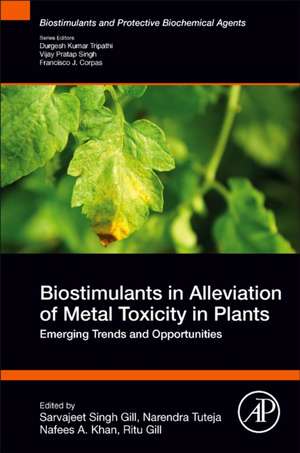 Biostimulants in Alleviation of Metal Toxicity in Plants: Emerging Trends and Opportunities de Sarvajeet Singh Gill