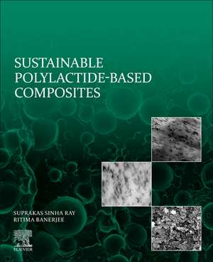 Sustainable Polylactide-Based Composites de Suprakas Sinha Ray