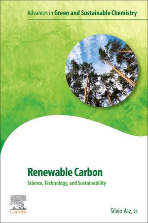 Renewable Carbon: Science, Technology and Sustainability de Silvio Vaz Jr.