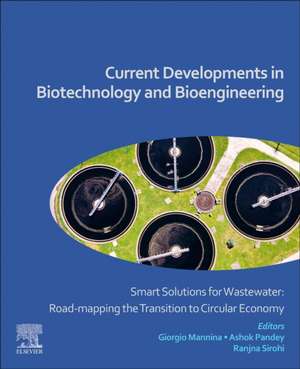 Current Developments in Biotechnology and Bioengineering: Smart Solutions for Wastewater: Road-mapping the Transition to Circular Economy de Giorgio Mannina