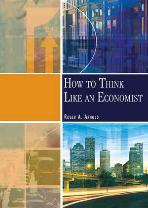 How to Think Like an Economist de Roger A. Arnold